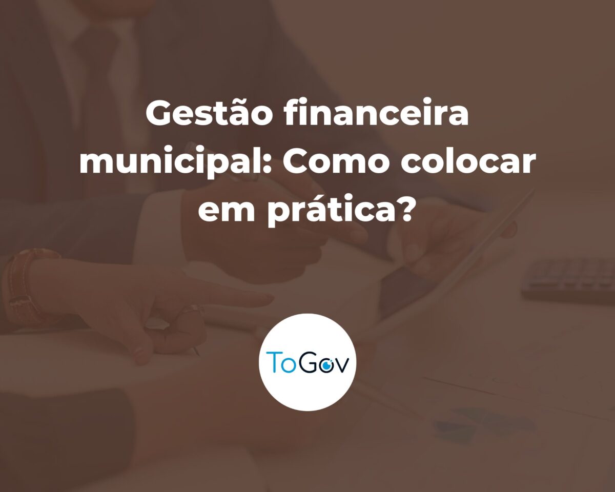 Leia mais sobre o artigo Gestão financeira municipal: Como colocar em prática?
